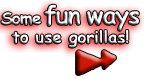Fun ways to use 600lb gorillas